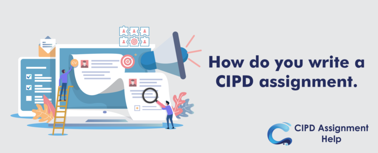 How do you write a CIPD assignment