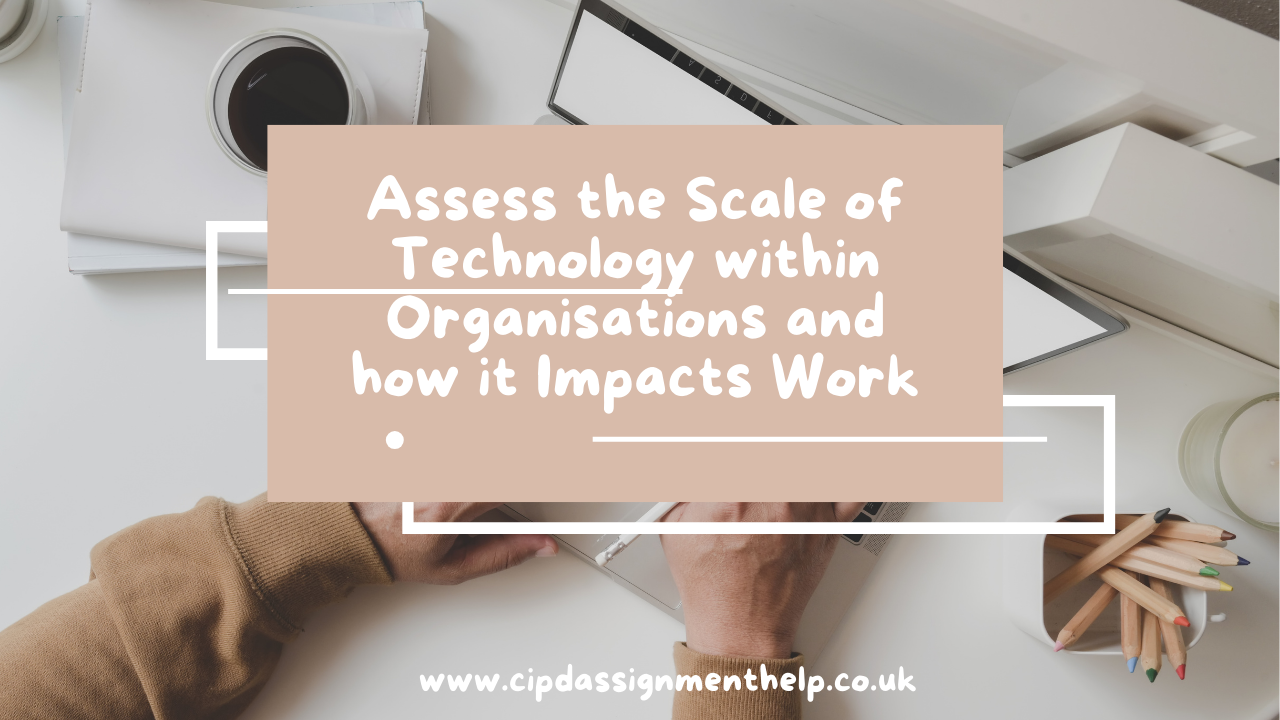 Assess the Scale of Technology within Organisations and how it Impacts Work
