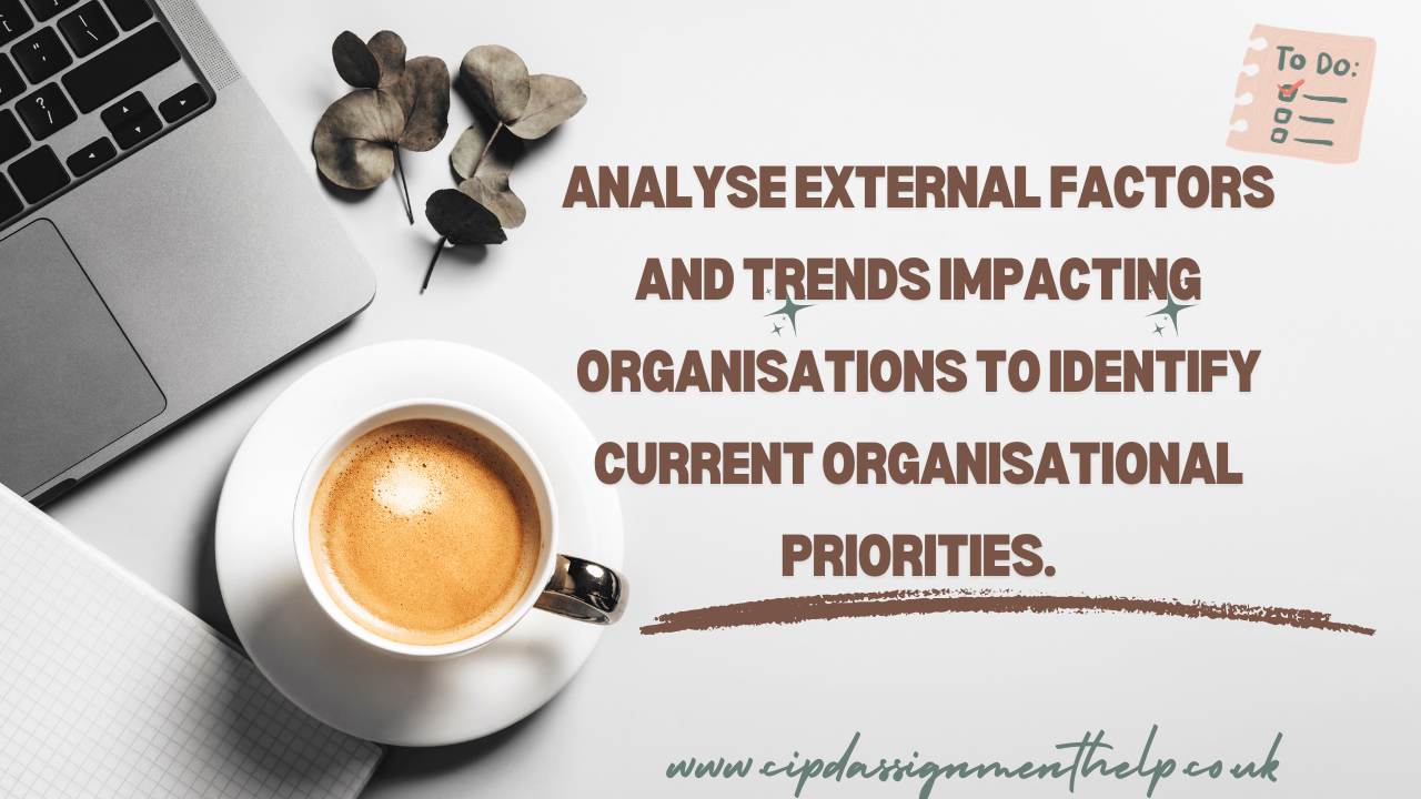 Analyse external factors and trends impacting organisations to identify current organisational priorities.