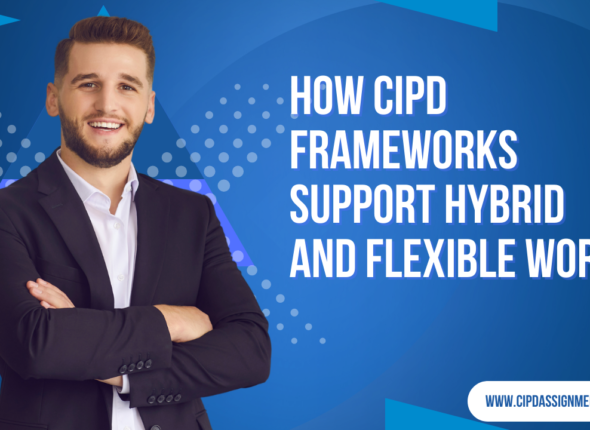 How CIPD Frameworks Support Hybrid and Flexible Work