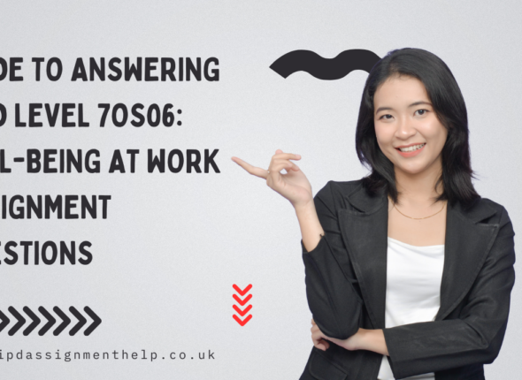 Guide to Answering CIPD Level 7OS06: Well-being at Work Assignment Questions