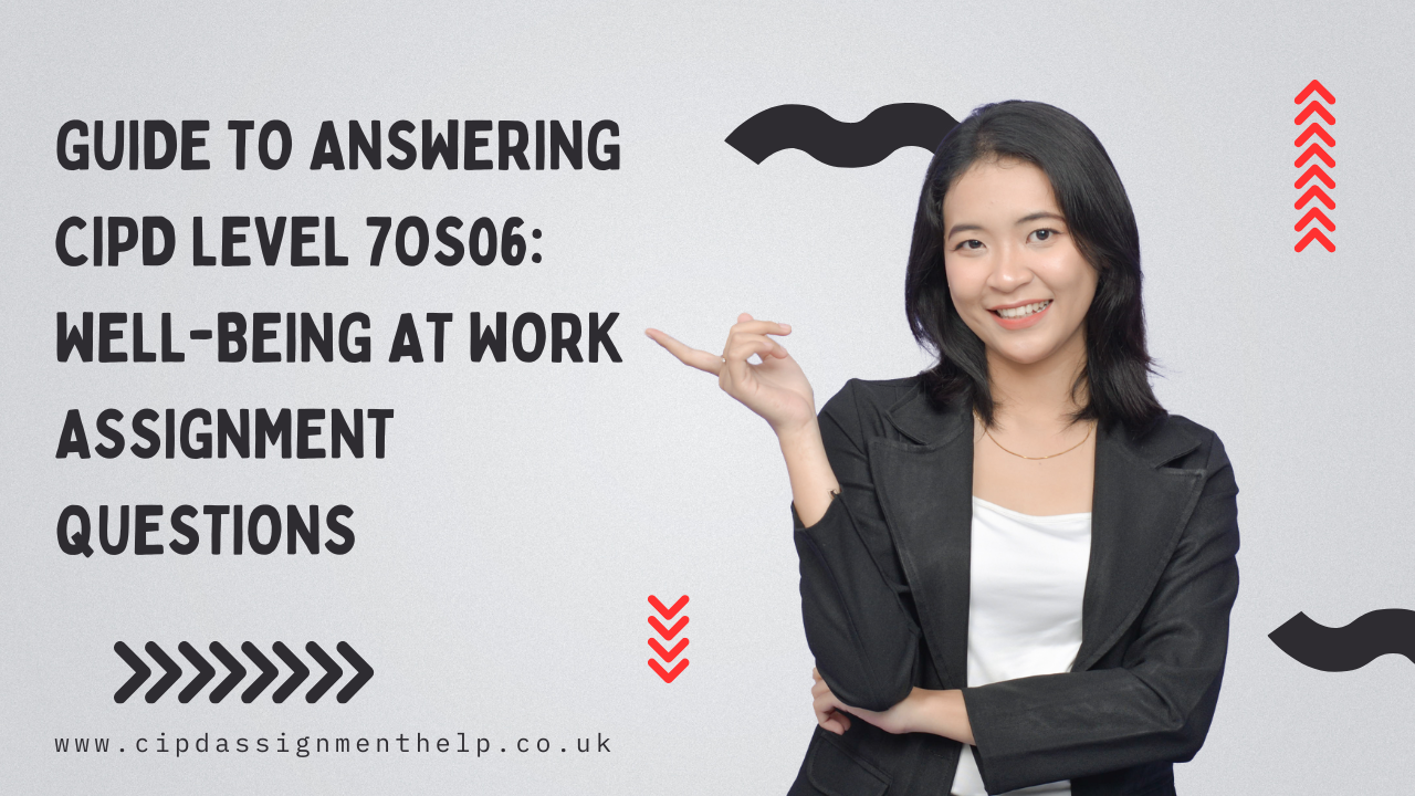 Guide to Answering CIPD Level 7OS06: Well-being at Work Assignment Questions