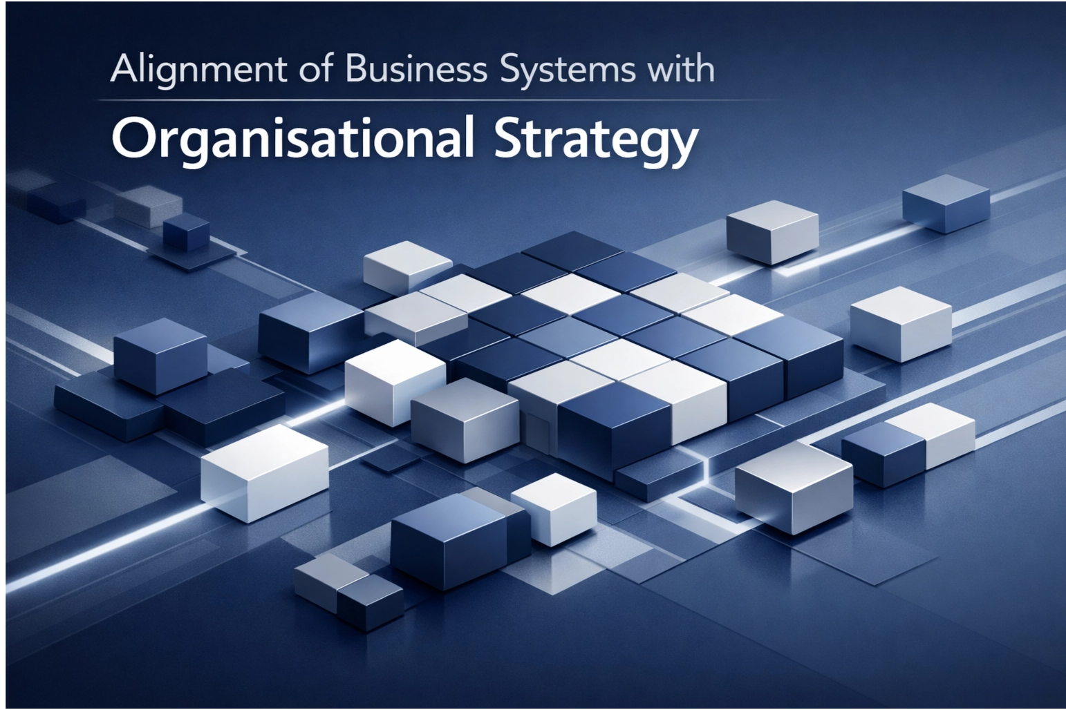 Alignment of Business Systems with Organisational Strategy